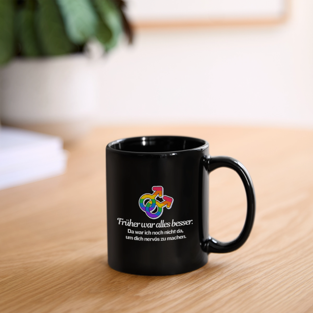 Früher war alles besser Tasse | Queer Humor Becher | schwarz - Schwarz