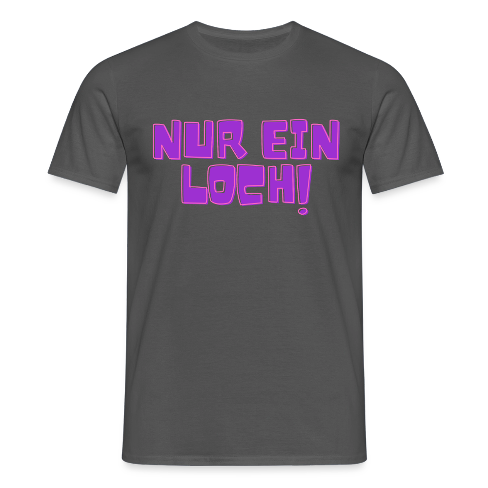 Nur ein Loch | Kink Fetish Pride T-Shirt - Anthrazit