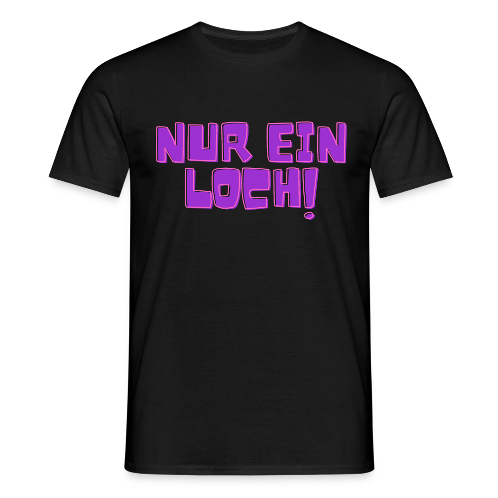 Nur ein Loch | Kink Fetish Pride T-Shirt - Schwarz