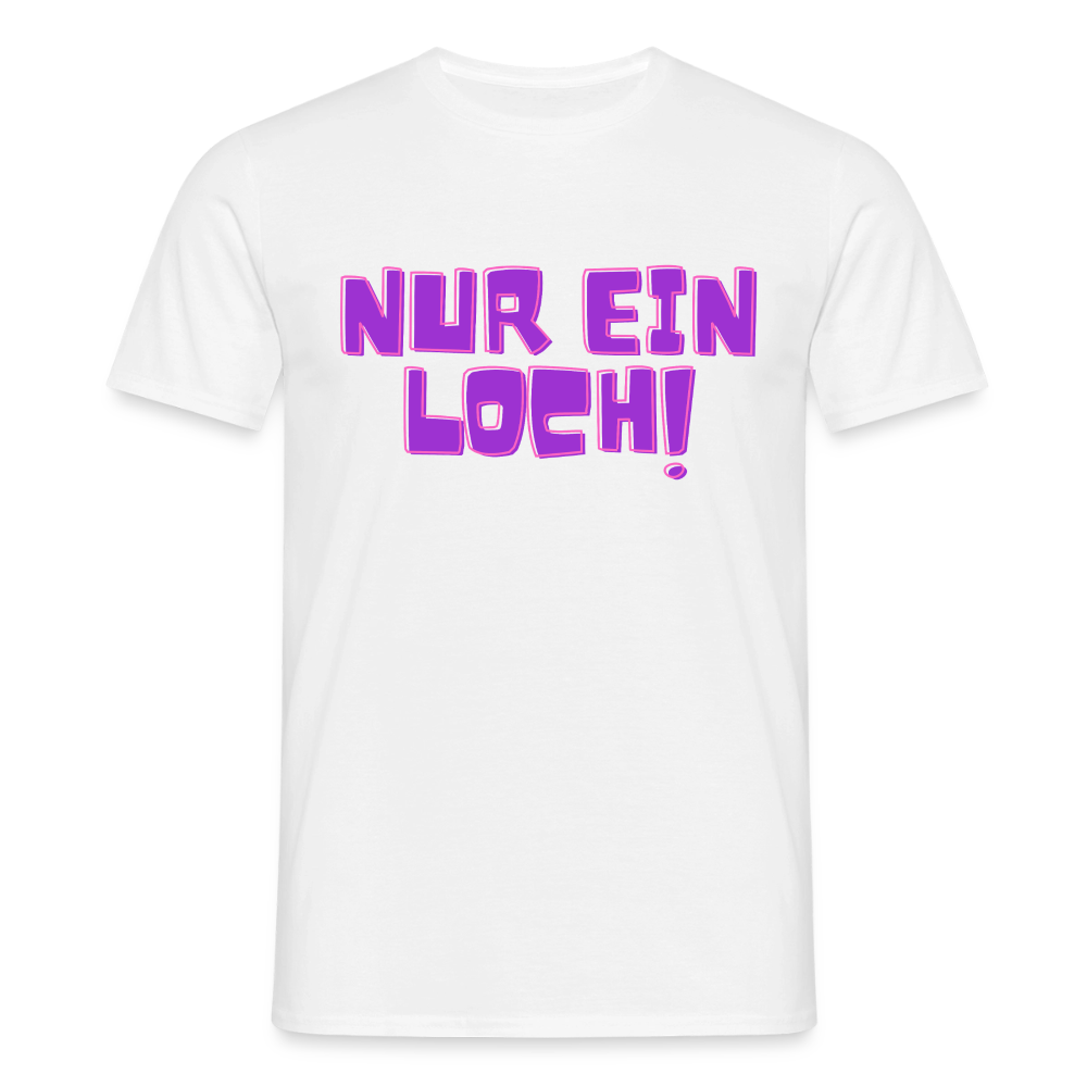 Nur ein Loch | Kink Fetish Pride T-Shirt - Weiß